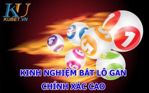 KINH NGHIỆM BẮT LÔ GAN CHÍNH XÁC